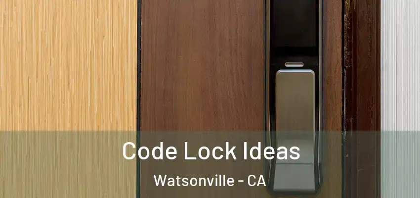  Code Lock Ideas Watsonville - CA
