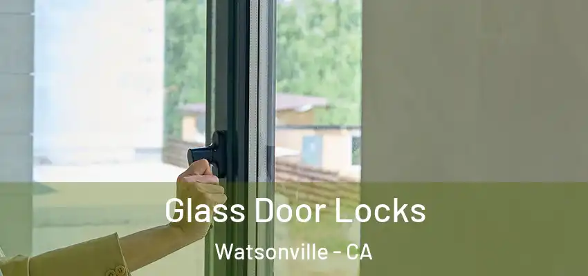  Glass Door Locks Watsonville - CA