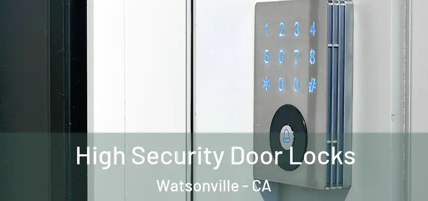  High Security Door Locks Watsonville - CA