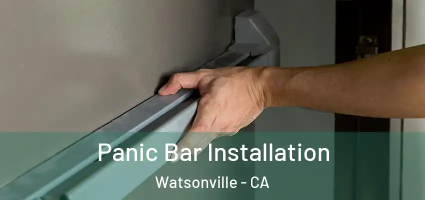  Panic Bar Installation Watsonville - CA