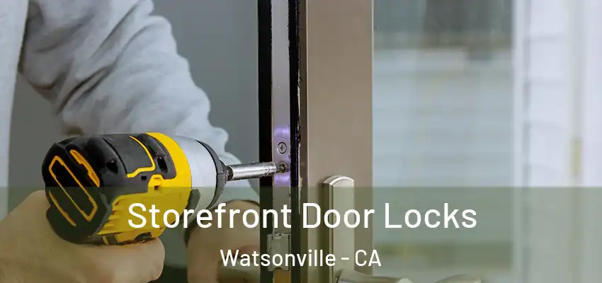  Storefront Door Locks Watsonville - CA